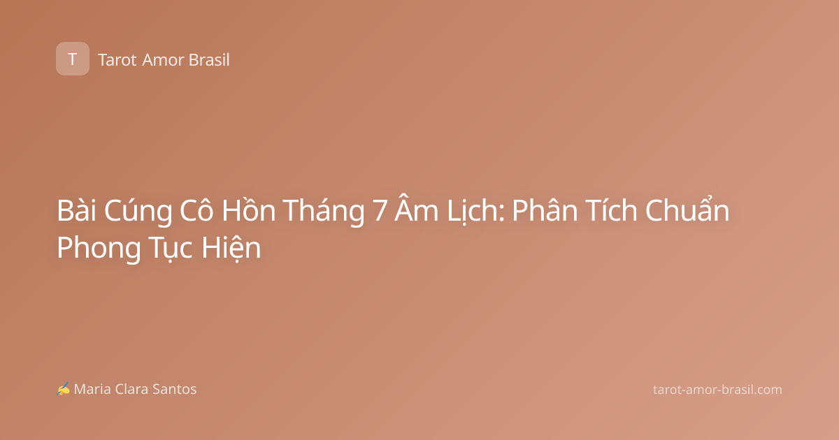 Bài Cúng Cô Hồn Tháng 7 Âm Lịch: Phân Tích Chuẩn Phong Tục Hiện