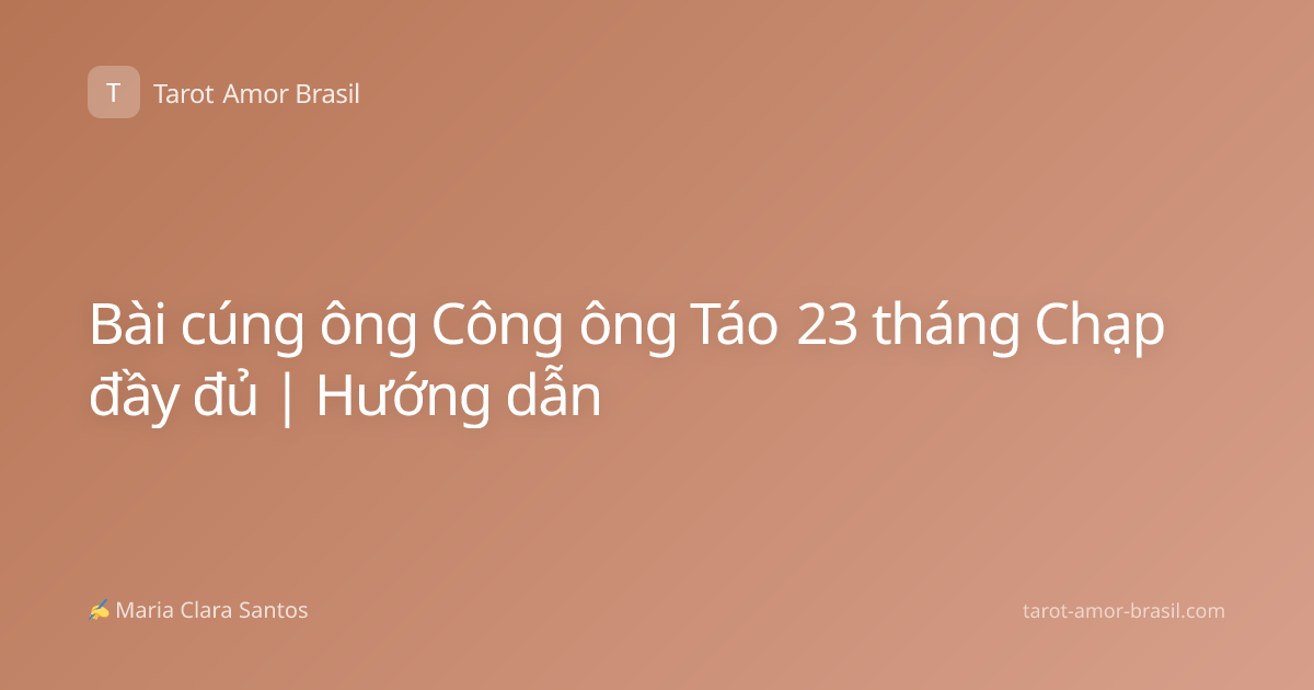Bài cúng ông Công ông Táo 23 tháng Chạp đầy đủ | Hướng dẫn