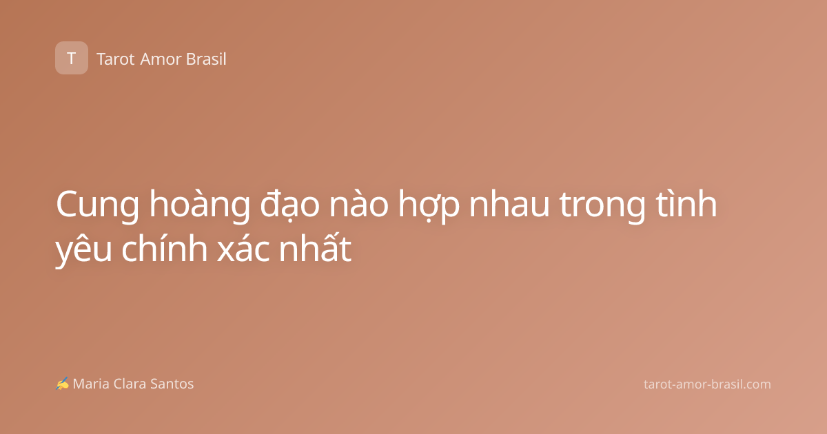 Cung hoàng đạo nào hợp nhau trong tình yêu chính xác nhất