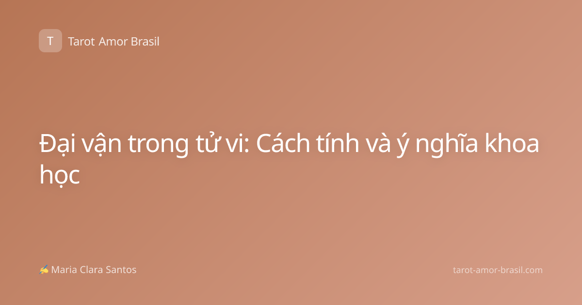 Đại vận trong tử vi: Cách tính và ý nghĩa khoa học