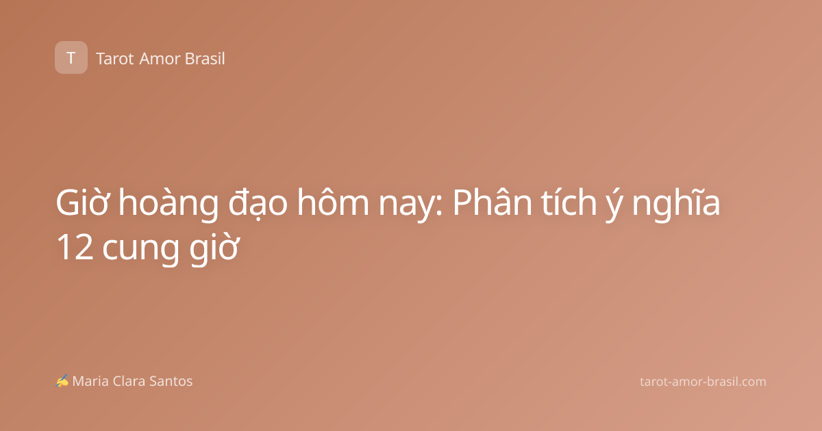 Giờ hoàng đạo hôm nay: Phân tích ý nghĩa 12 cung giờ