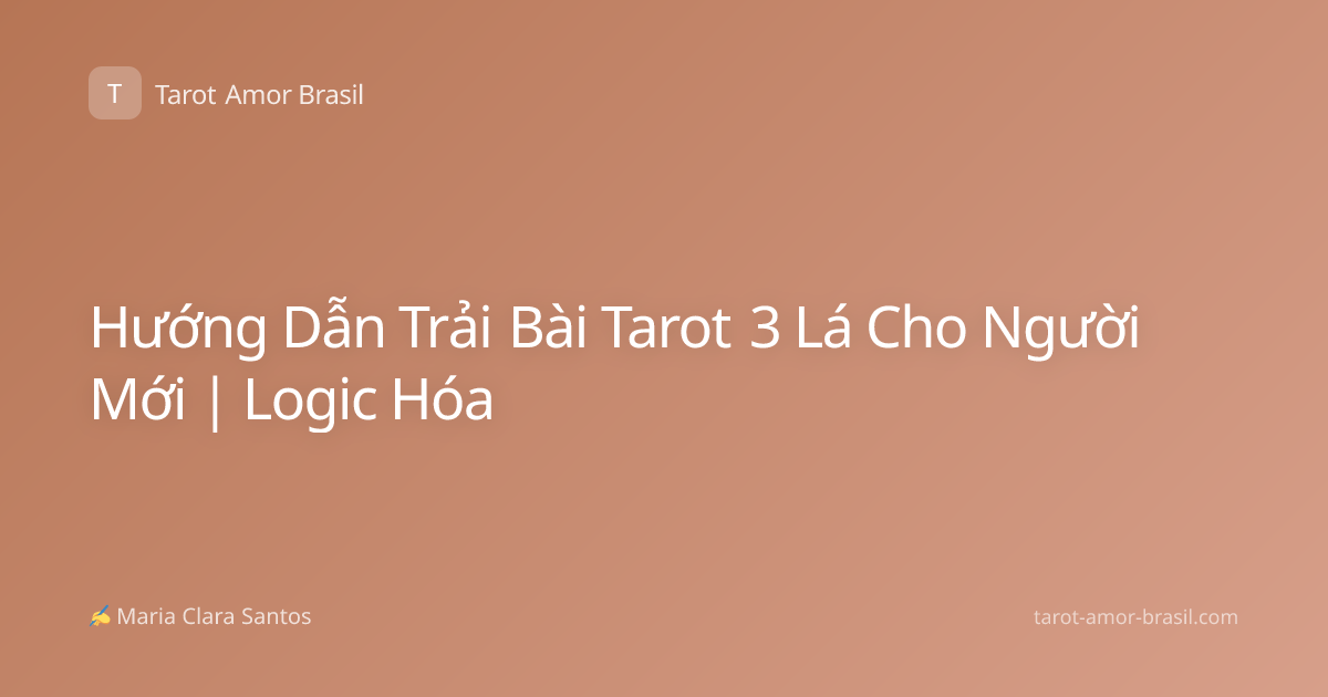 Hướng Dẫn Trải Bài Tarot 3 Lá Cho Người Mới | Logic Hóa