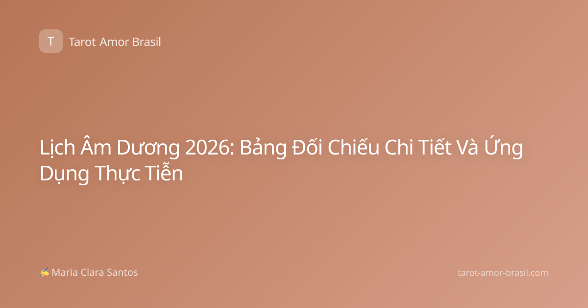 Lịch Âm Dương 2026: Bảng Đối Chiếu Chi Tiết Và Ứng Dụng Thực Tiễn