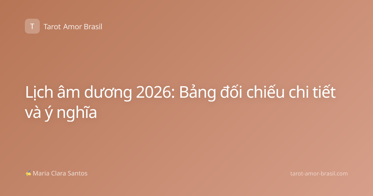 Lịch âm dương 2026: Bảng đối chiếu chi tiết và ý nghĩa
