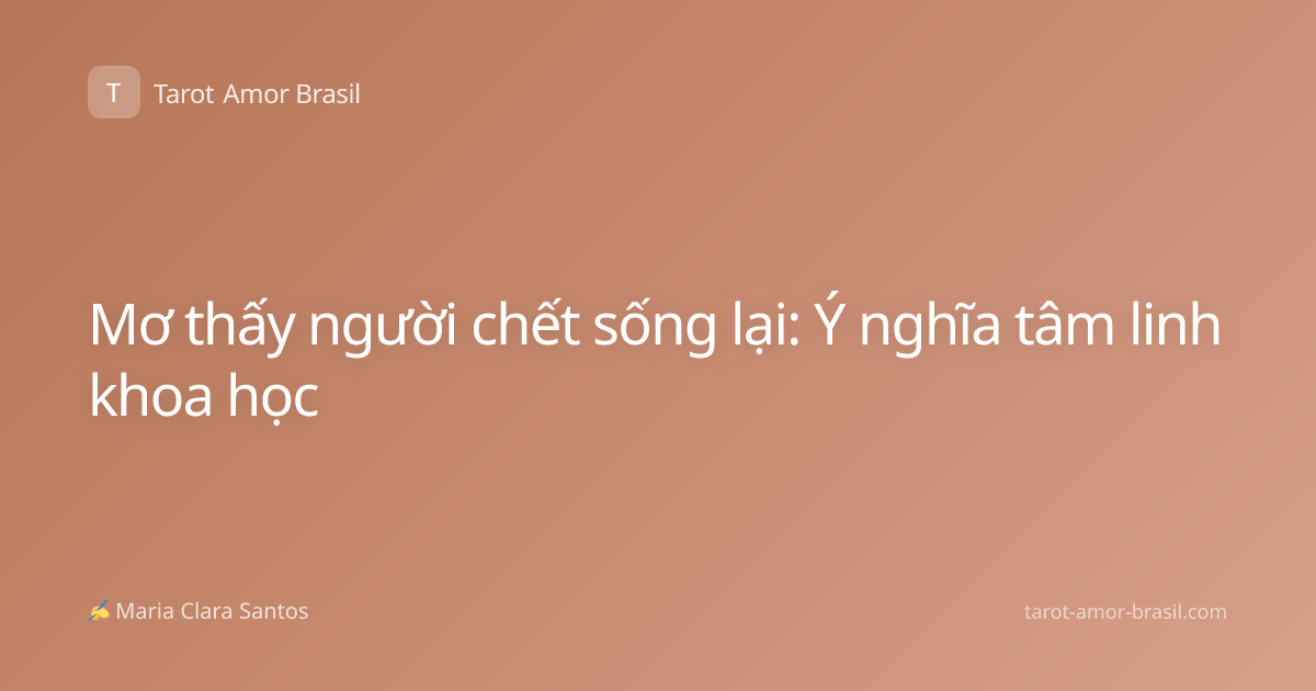 Mơ thấy người chết sống lại: Ý nghĩa tâm linh khoa học