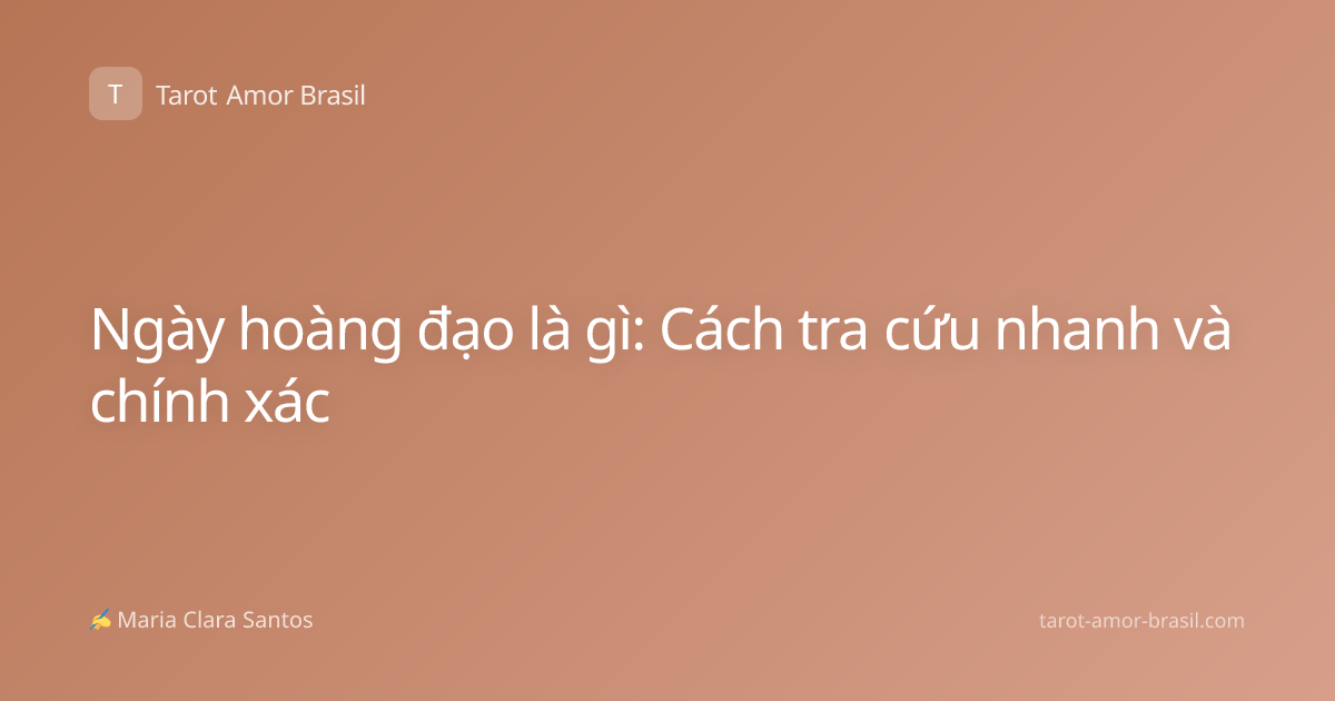 Ngày hoàng đạo là gì: Cách tra cứu nhanh và chính xác