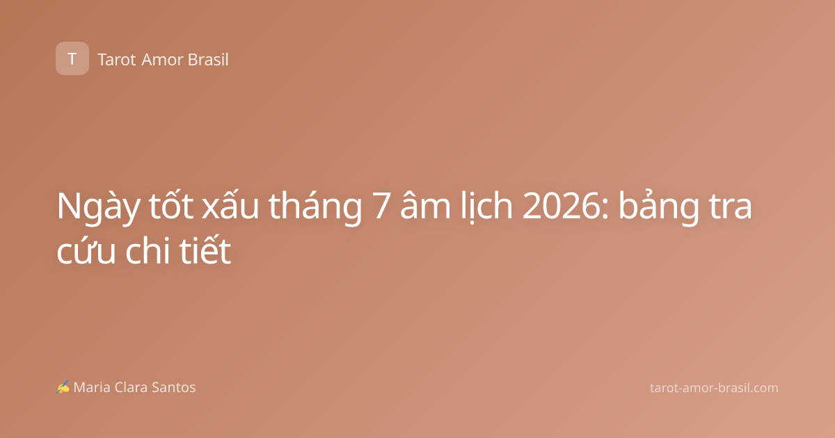 Ngày tốt xấu tháng 7 âm lịch 2026: bảng tra cứu chi tiết