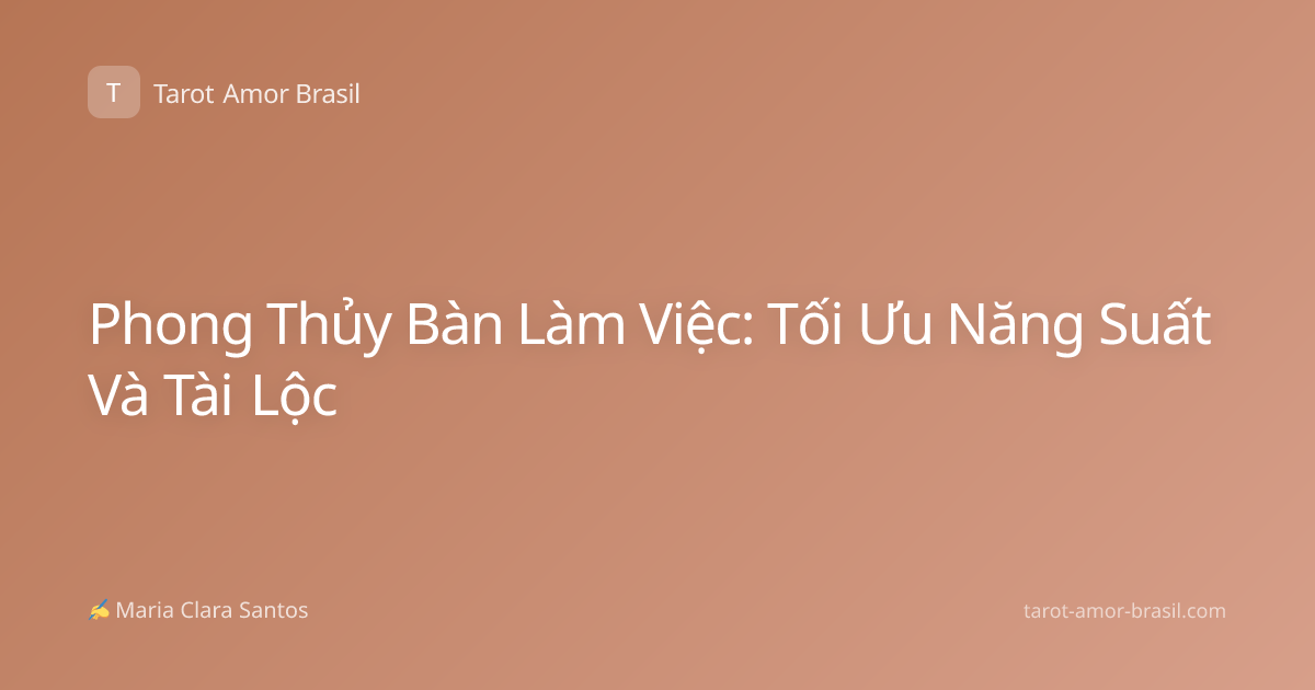 Phong Thủy Bàn Làm Việc: Tối Ưu Năng Suất Và Tài Lộc