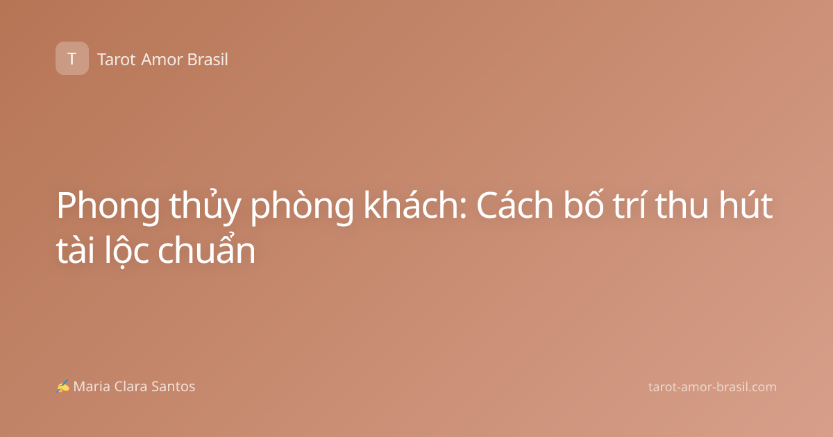 Phong thủy phòng khách: Cách bố trí thu hút tài lộc chuẩn
