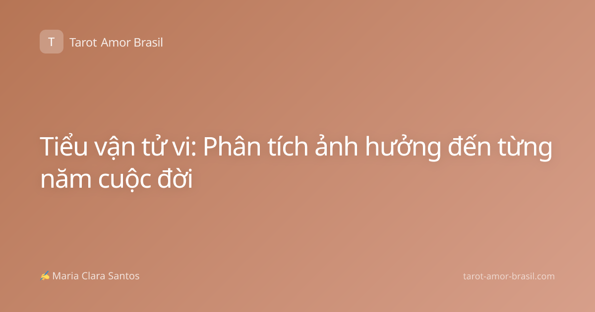Tiểu vận tử vi: Phân tích ảnh hưởng đến từng năm cuộc đời