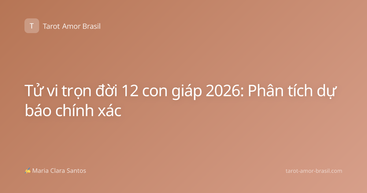 Tử vi trọn đời 12 con giáp 2026: Phân tích dự báo chính xác