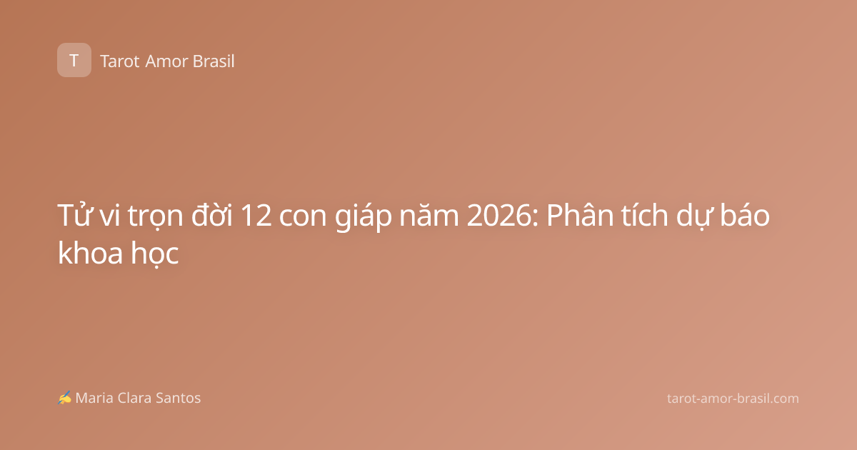 Tử vi trọn đời 12 con giáp năm 2026: Phân tích dự báo khoa học