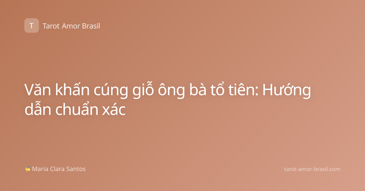 Văn khấn cúng giỗ ông bà tổ tiên: Hướng dẫn chuẩn xác