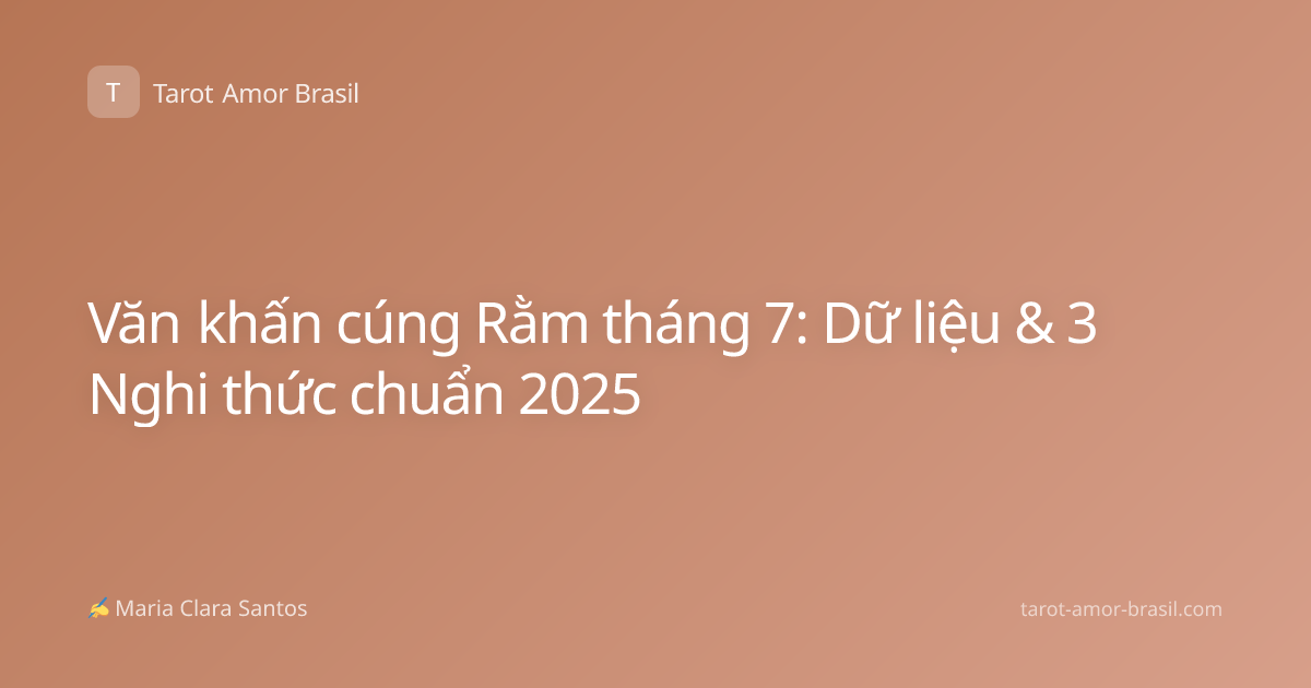 Văn khấn cúng Rằm tháng 7: Dữ liệu & 3 Nghi thức chuẩn 2025