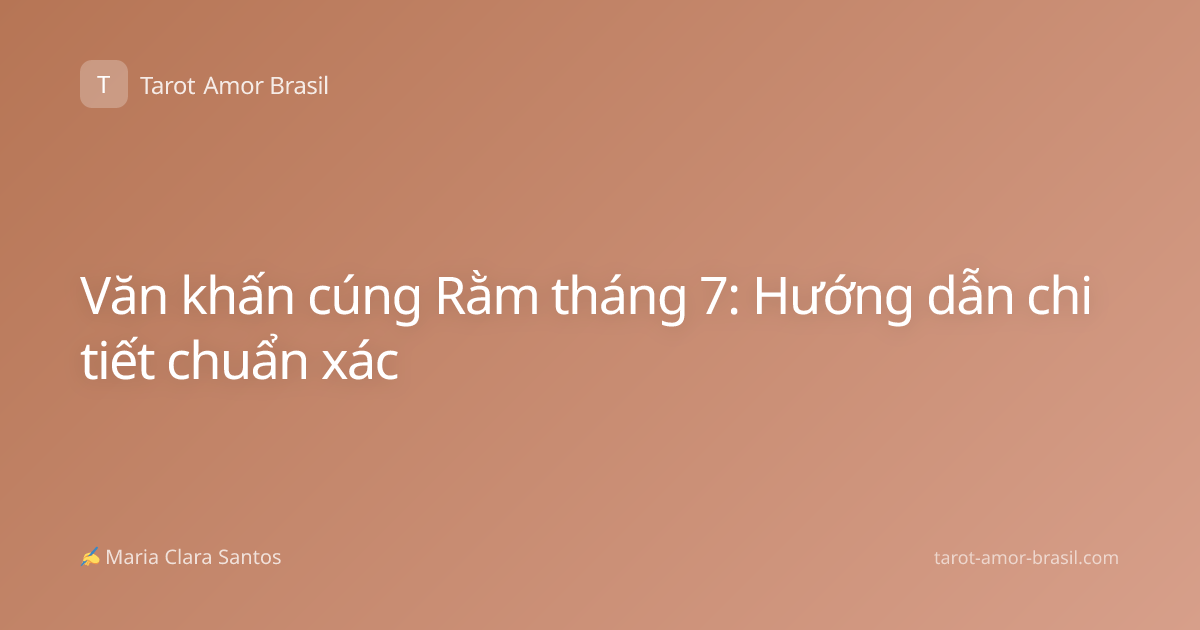 Văn khấn cúng Rằm tháng 7: Hướng dẫn chi tiết chuẩn xác