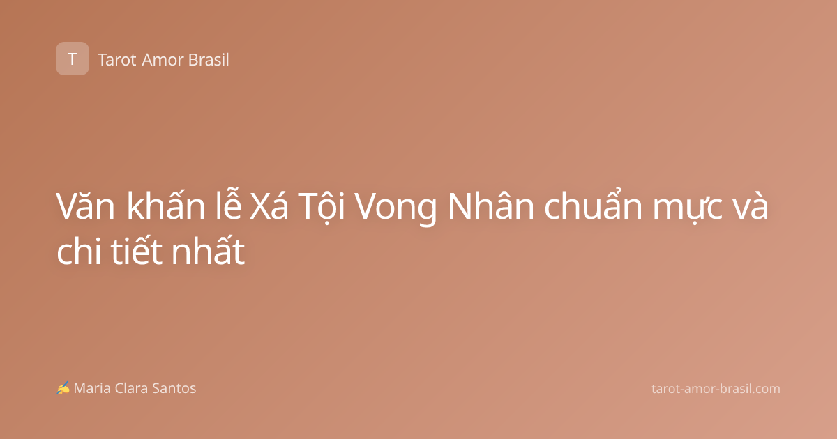Văn khấn lễ Xá Tội Vong Nhân chuẩn mực và chi tiết nhất