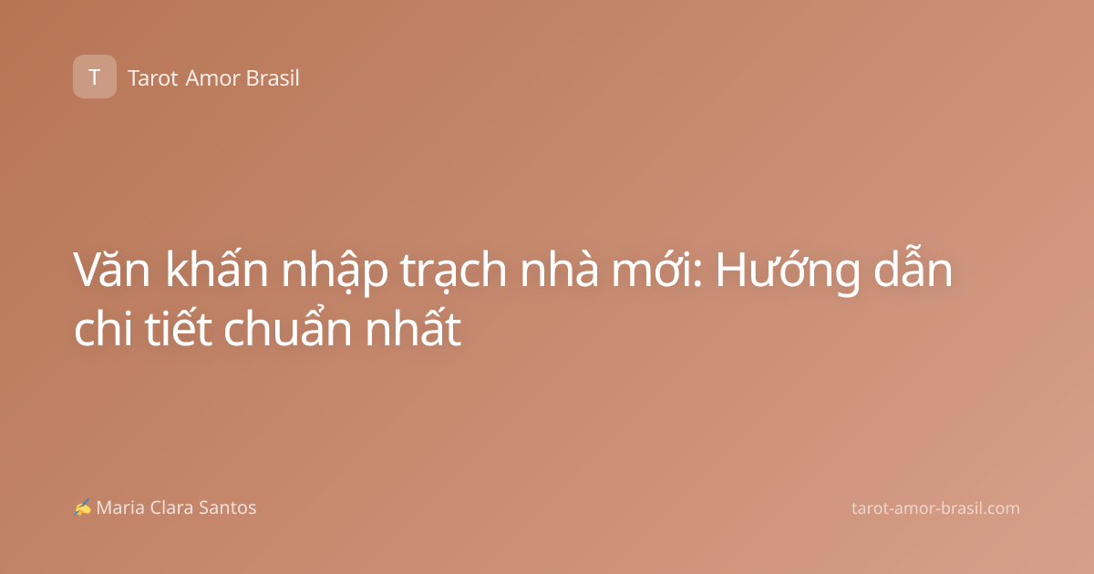 Văn khấn nhập trạch nhà mới: Hướng dẫn chi tiết chuẩn nhất