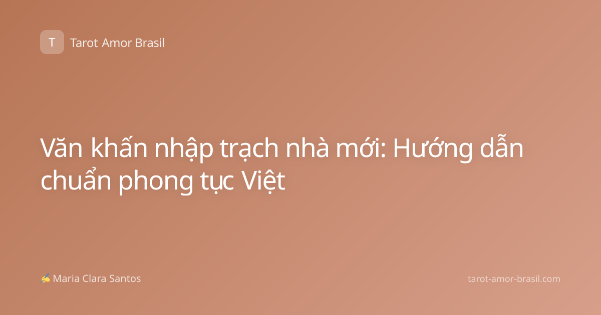 Văn khấn nhập trạch nhà mới: Hướng dẫn chuẩn phong tục Việt