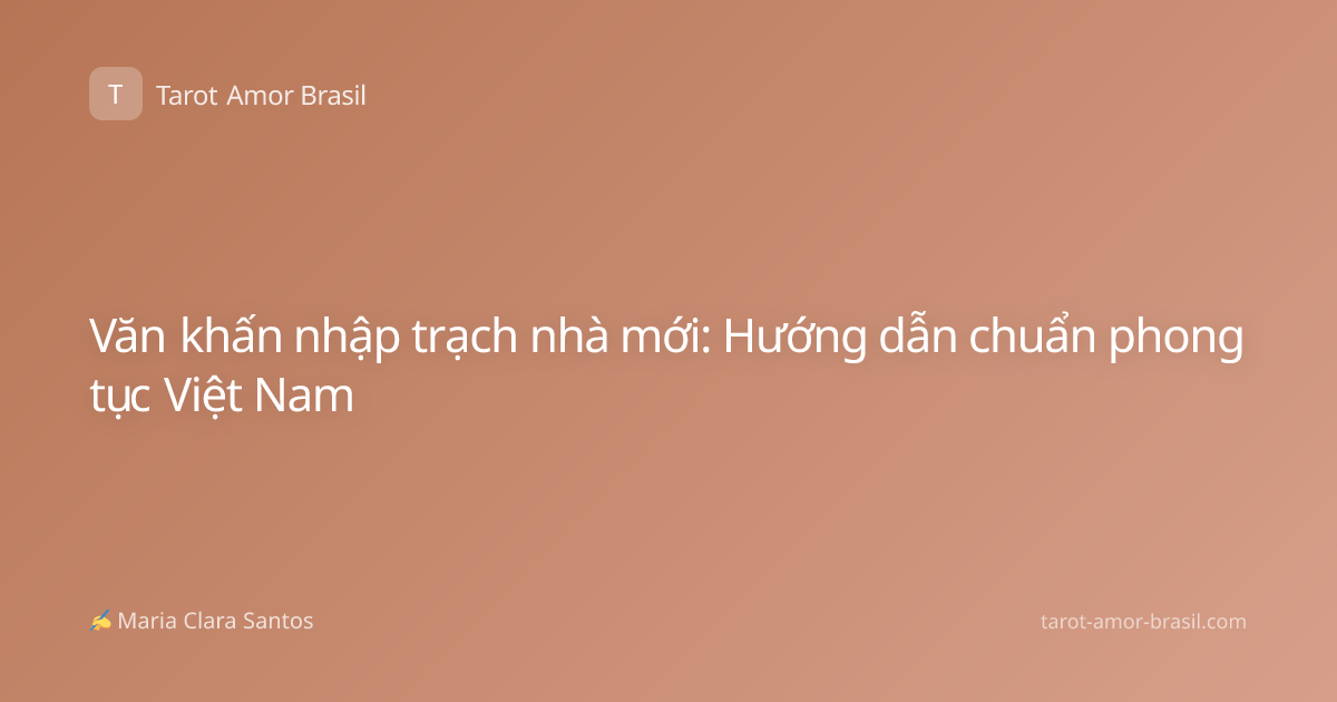 Văn khấn nhập trạch nhà mới: Hướng dẫn chuẩn phong tục Việt Nam