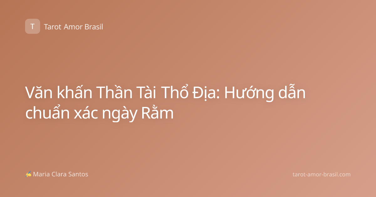 Văn khấn Thần Tài Thổ Địa: Hướng dẫn chuẩn xác ngày Rằm