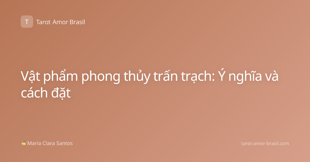 Vật phẩm phong thủy trấn trạch: Ý nghĩa và cách đặt