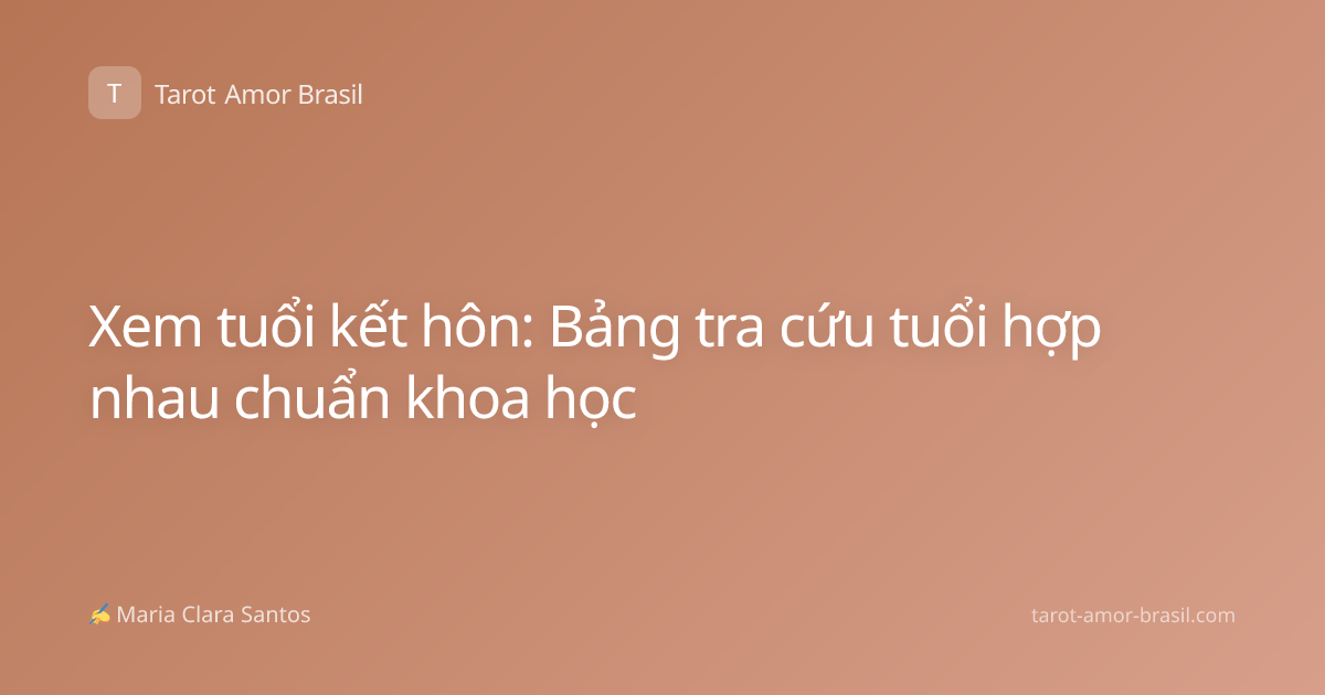 Xem tuổi kết hôn: Bảng tra cứu tuổi hợp nhau chuẩn khoa học